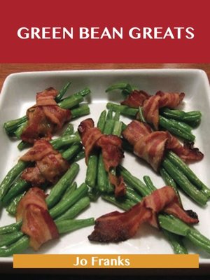 cover image of Green Bean Greats: Delicious Green Bean Recipes, The Top 85 Green Bean Recipes